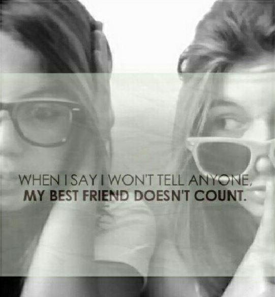 When I say I won't tell anyone, my best friend doesn't count Picture Quote #1