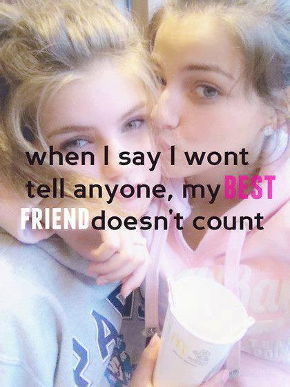 When I say I won't tell anyone, my best friend doesn't count Picture Quote #2