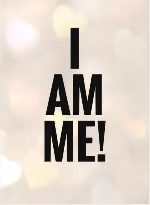 I am me! Picture Quote #1
