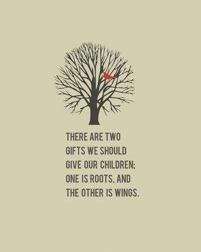 There are two gifts we should give our children. One is roots, and the other is wings Picture Quote #1