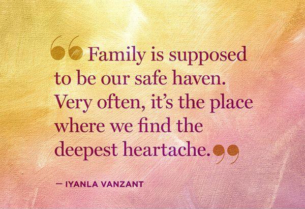 Family is supposed to be our safe haven. Very often, it's the place where we find the deepest heartache Picture Quote #1