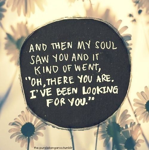 And then my soul saw you and it kind of went 