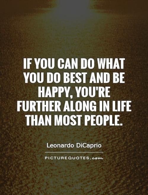 If you can do what you do best and be happy, you're further along in life than most people Picture Quote #1