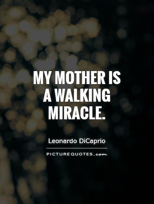 My mother is a walking miracle Picture Quote #1