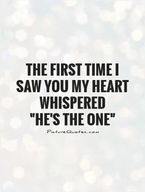The first time I saw you my heart whispered  