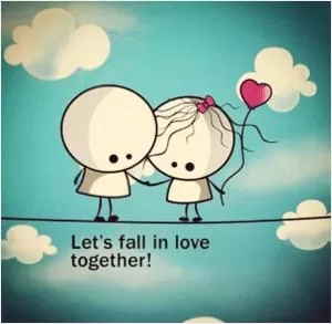 Let's fall in love together Picture Quote #1