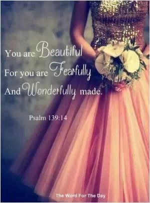 You are beautiful for you are fearfully and wonderfully made Picture Quote #1