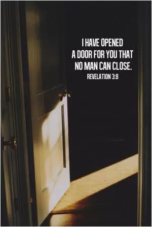 I have opened a door for you that no man can close Picture Quote #1