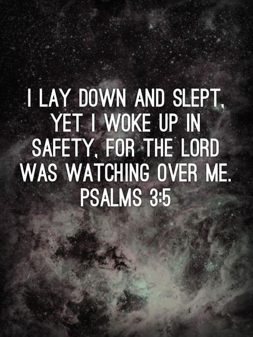 I lay down and slept, yet I woke up safely, for the Lord was watching over me Picture Quote #1