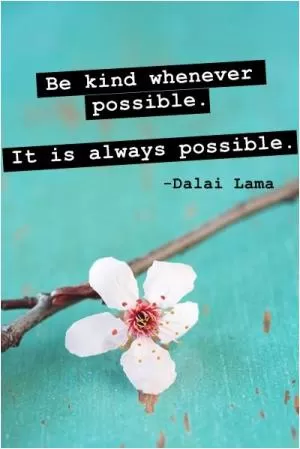 Be kind whenever possible. It is always possible Picture Quote #1