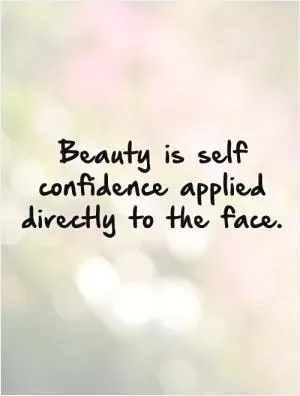Beauty is self confidence applied directly to the face Picture Quote #1