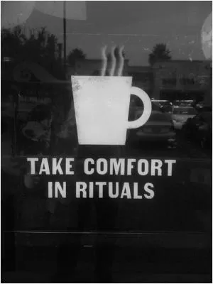 Take comfort in rituals Picture Quote #1