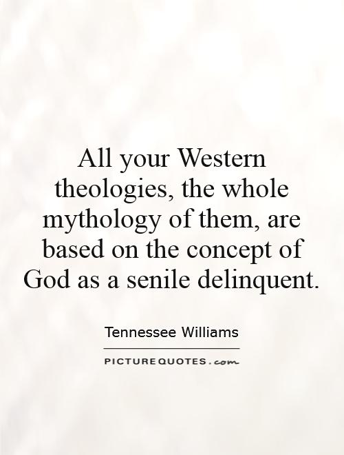 All your Western theologies, the whole mythology of them, are based on the concept of God as a senile delinquent Picture Quote #1