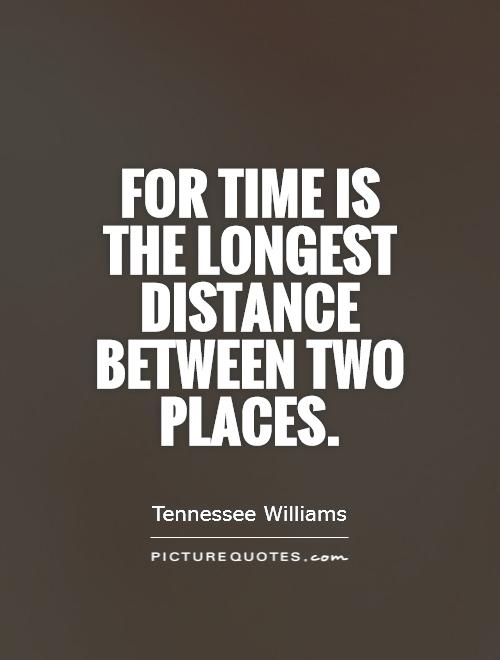 For time is the longest distance between two places Picture Quote #1