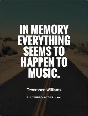 In memory everything seems to happen to music Picture Quote #1