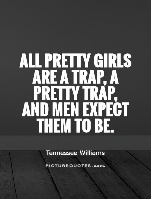 All pretty girls are a trap, a pretty trap, and men expect them to be Picture Quote #1