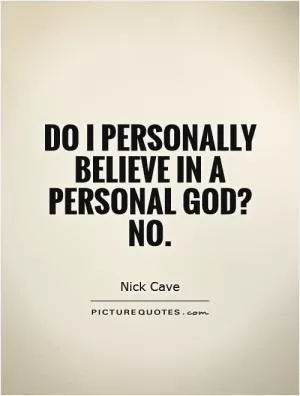Do I personally believe in a personal God? No Picture Quote #1