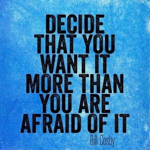 Decide that you want it more than you are afraid of it Picture Quote #1