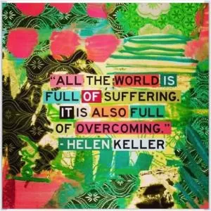 All of the world is full of suffering. It is also full of overcoming Picture Quote #1
