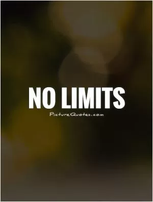 No limits Picture Quote #1