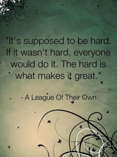 It's supposed to be hard. If it wasn't hard, everyone would do it. The hard is what makes it great Picture Quote #1