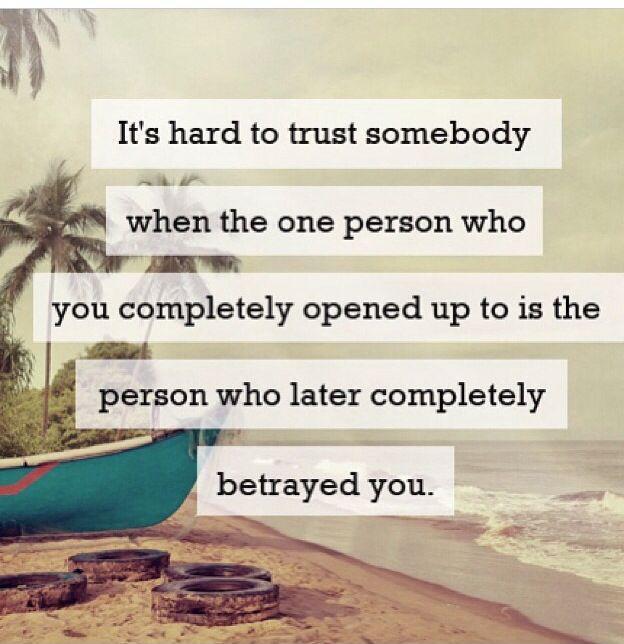 It's hard to trust somebody when the one person who you completely opened up to is the person who later completely betrayed you Picture Quote #1