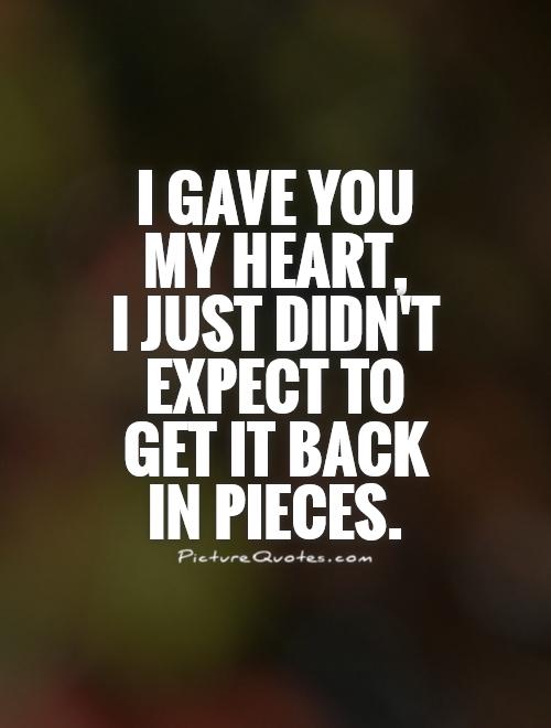 i gave you my heart i just didnt expect to get it back in pieces quote 1
