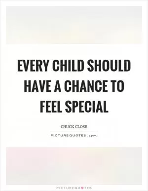 Every child should have a chance to feel special Picture Quote #1