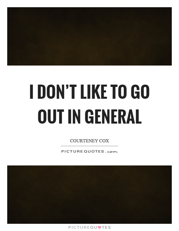 I don't like to go out in general Picture Quote #1