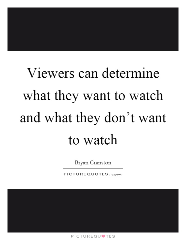 Viewers can determine what they want to watch and what they don't want to watch Picture Quote #1