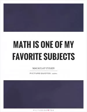 Math is one of my favorite subjects Picture Quote #1