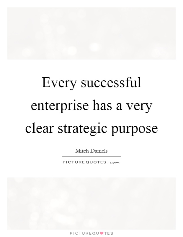Every successful enterprise has a very clear strategic purpose Picture Quote #1