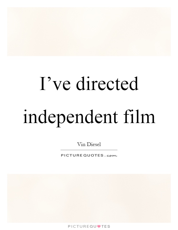 I've directed independent film Picture Quote #1