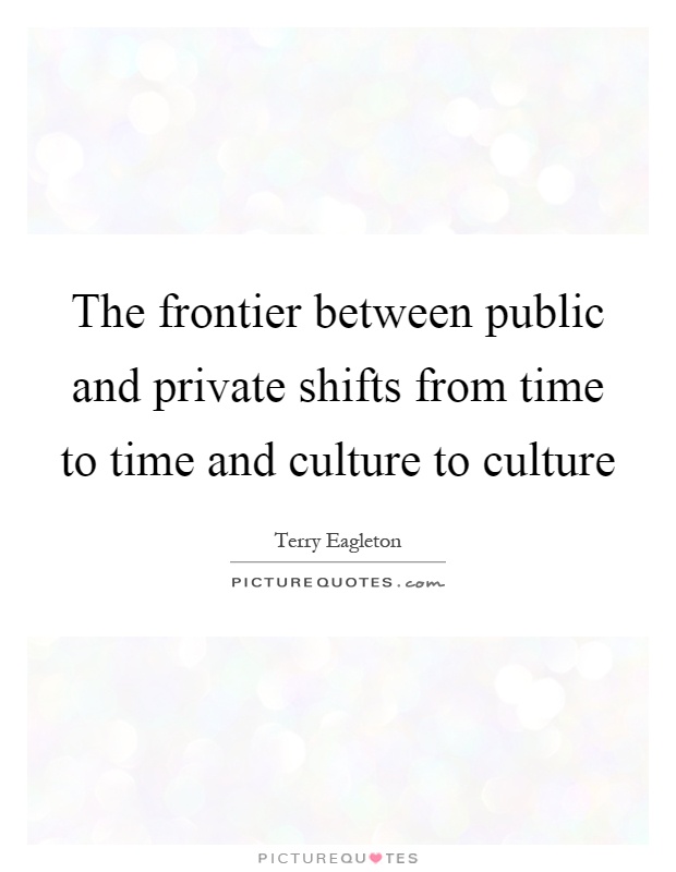 The frontier between public and private shifts from time to time and culture to culture Picture Quote #1