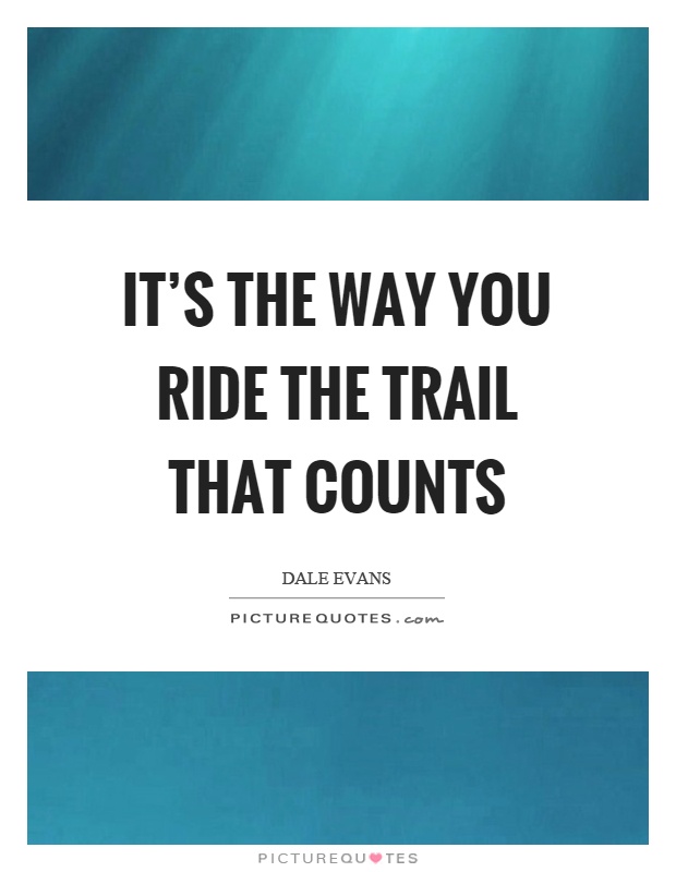 It's the way you ride the trail that counts Picture Quote #1