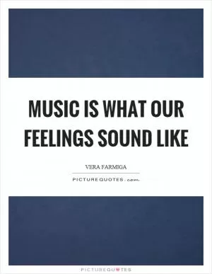 Music is what our feelings sound like Picture Quote #1