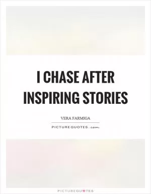 I chase after inspiring stories Picture Quote #1