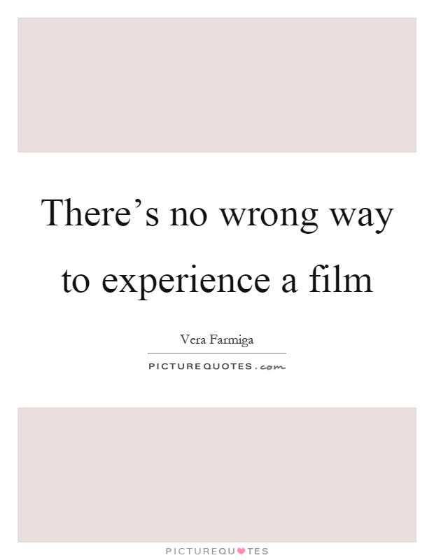 There's no wrong way to experience a film Picture Quote #1