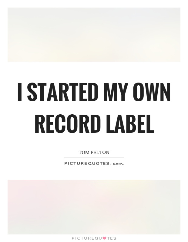 I started my own record label Picture Quote #1