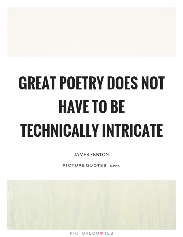 Great poetry does not have to be technically intricate Picture Quote #1