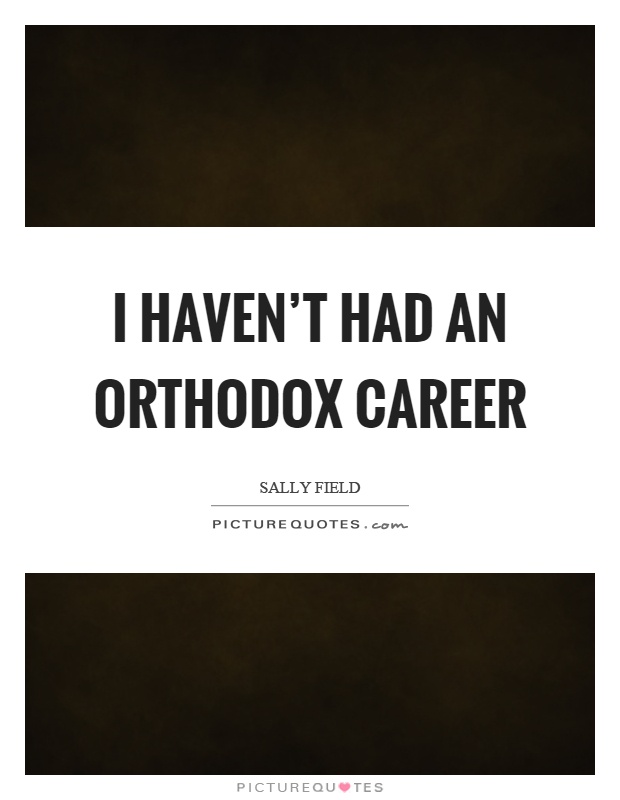 I haven't had an orthodox career Picture Quote #1