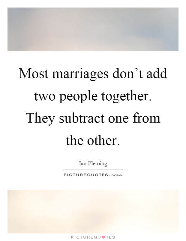 Most marriages don't add two people together. They subtract one from the other Picture Quote #1