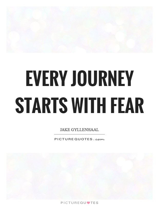 Every journey starts with fear Picture Quote #1
