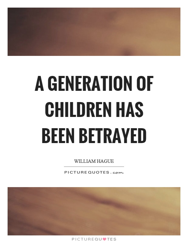 A generation of children has been betrayed Picture Quote #1
