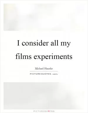 I consider all my films experiments Picture Quote #1