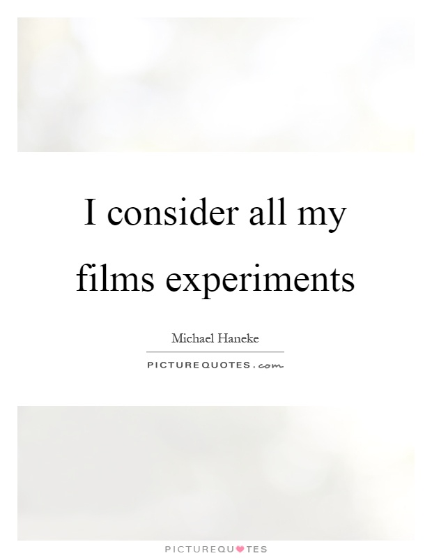 I consider all my films experiments Picture Quote #1