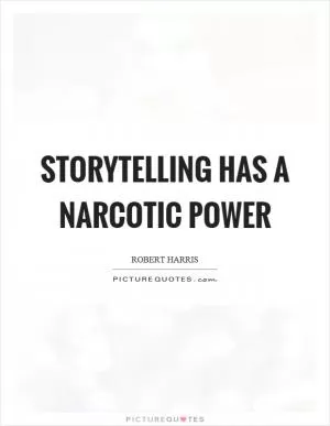 Storytelling has a narcotic power Picture Quote #1