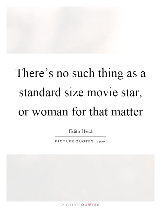 There's no such thing as a standard size movie star, or woman for that matter Picture Quote #1