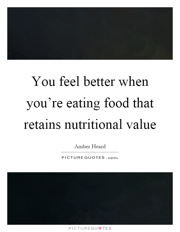 You feel better when you're eating food that retains nutritional value Picture Quote #1