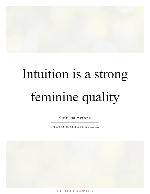 Intuition is a strong feminine quality Picture Quote #1